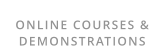 ONLINE COURSES & DEMONSTRATIONS