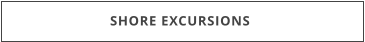 SHORE EXCURSIONS