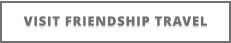 VISIT FRIENDSHIP TRAVEL
