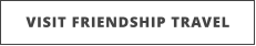 VISIT FRIENDSHIP TRAVEL