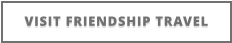 VISIT FRIENDSHIP TRAVEL