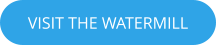 VISIT THE WATERMILL