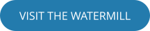 VISIT THE WATERMILL