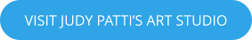 VISIT JUDY PATTI’S ART STUDIO
