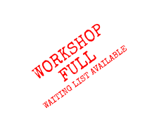 WORKSHOP FULLWAITING LIST AVAILABLE